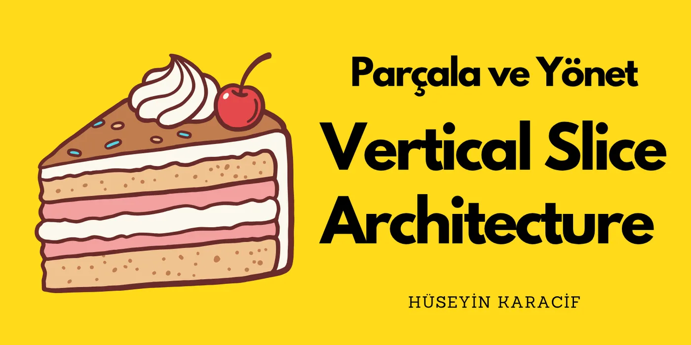 Her Dilim Bir Özellik: Vertical Slice Architecture ile Mikro Yaklaşım
